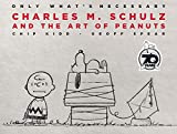 Charles M. Schulz and the Art of Peanuts : Only What's Neces...