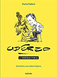 Uderzo : L'irrductible. Entretiens avec Albert Uderzo