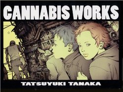 Cannabis Works - Tatsuyuki Tanaka (1st edition / Japan)