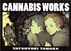 Cannabis Works - Tatsuyuki Tanaka (1st edition / Internation...