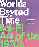 Worlds Beyond Time: Sci-Fi Art of the 1970s