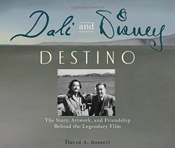 Dali & Disney: Destino: The Story, Artwork, and Friendship B...
