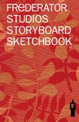 Frederator Studios Storyboard Sketchbook: A book of blank HD...