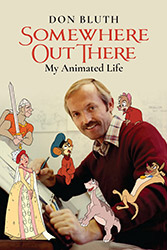 Don Bluth - Somewhere Out There: My Animated Life