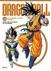 Dragon Ball - Le super livre - Tome 01: L'histoire et l'univ...