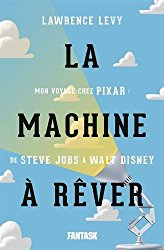 La machine  rver : Mon voyage chez Pixar : de Steve Jobs ...