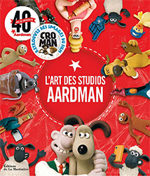 L'Art des Studios Aardman - 40 Ans de Creativite