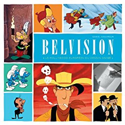 Monographie Belvision - Le Hollywood europen du dessin anim...