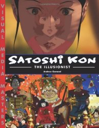Satoshi Kon: The Illusionist (by Andrew Osmond)