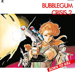 Bubblegum Crisis 2 Born To Kill (Vinyl JP)